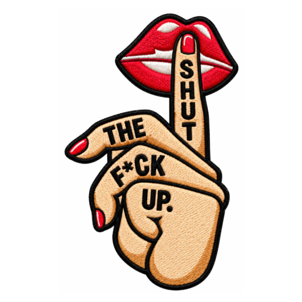 Shut The Fck Up Embroidered Patch