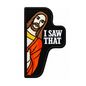 Jesus I Saw That Embroidered Patch